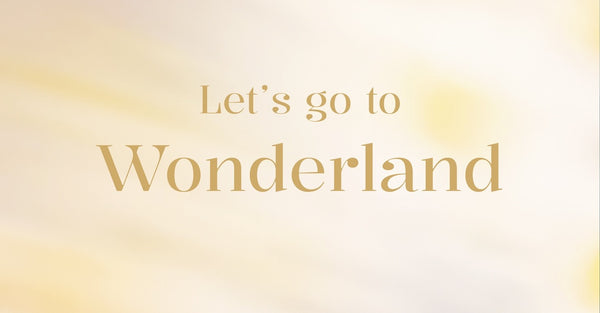 LET’S GO TO… WONDERLAND